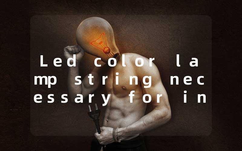 Led color lamp string necessary for interior decoration