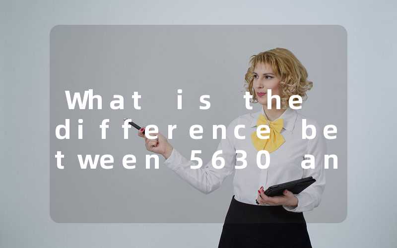 What is the difference between 5630 and 5730