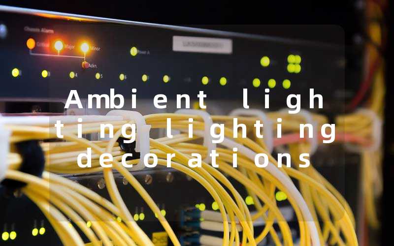 Ambient lighting lighting decorations that create a warm atmosphere